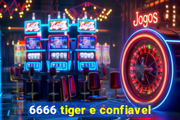 6666 tiger e confiavel